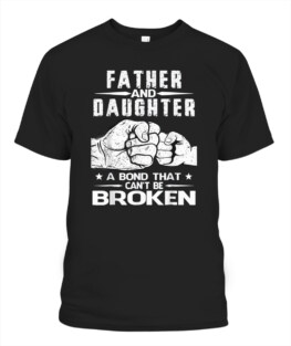 Father And Daughter A Bond That Can't Be Broken Unisex T-Shirt