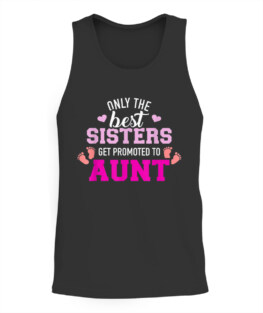 Only the best sisters get promoted to aunt T-Shirt