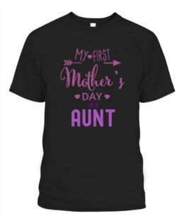 My First Mothers Day As A Aunt May 9 Women Mom To Be TShirt Gifts for Mom Full Size S-5XL