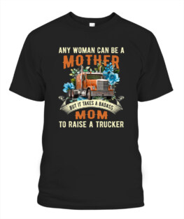 Trucker Mom Tee It Takes A Badass Mom To Raise Trucker TShirt Gifts for Mom Full Size S-5XL