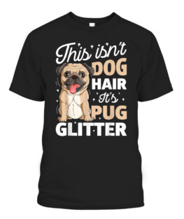 This Isnt Dog Hair Its Pug Glitter Funny Dog Lover T-Shirt