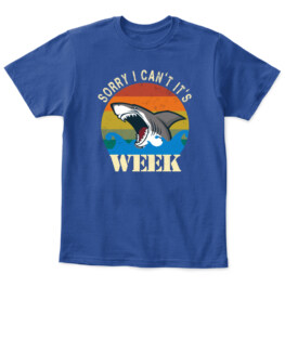 Sorry I cant Its Shark Week