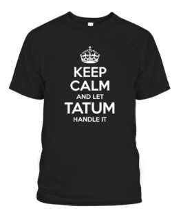 Keep Calm and Let Tatum Handle It Personalized Name Shirts