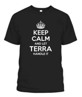 Keep Calm and Let Terra Handle It Personalized Name Shirts