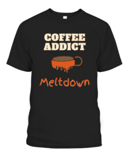 Coffee Addict Drip Cup Mug Meltdown Funny, Adult Size S-5XL