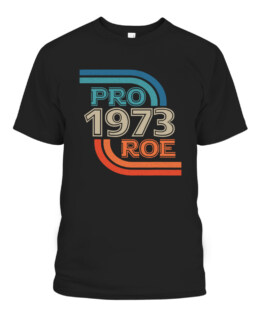 PRO ROE 1973 Roe Vs Wade Pro Choice Womens Rights Retro