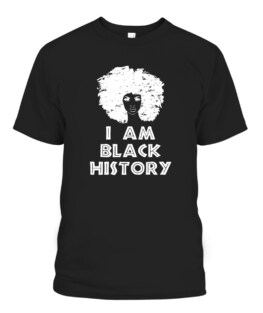 Black History Month Black Women I Am Black History, Adult Size S-5XL