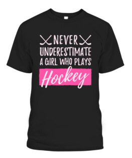 Never Underestimate A Girl Who Plays Ice-Hockey Girl Hockey Graphic Tee Shirt Adult Size S-5XL