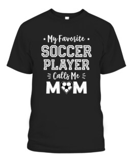 My Favorite Soccer Player Calls Me Mom Shirt Cute Soccer Mom Graphic Tee Shirt, Adult Size S-5XL