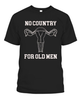 No country for old men uterus shirt Pro Choice Feminist