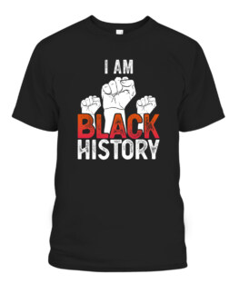 I Am Black History African American Black History Month Gift, Adult Size S-5XL