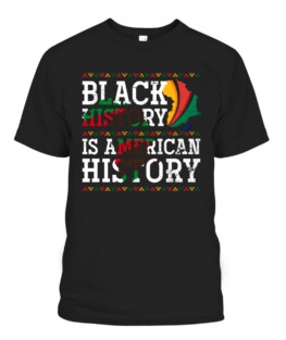 Black History Is American History Proud African American, Adult Size S-5XL