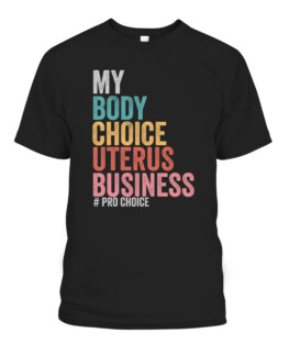 Pro Choice My Body Choice Uterus Business