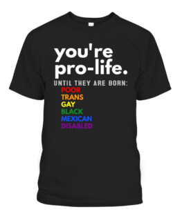 Youre Prolife Until They Are Born Poor Trans Gay LGBT