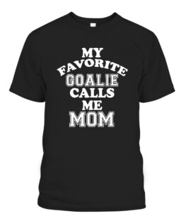 My Favorite Goalie Calls Me Mom Soccer Hockey Sport Lacrosse Graphic Tee Shirt, Adult Size S-5XL