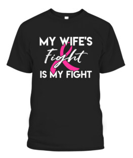 My Wifes Fight Is My Fight - Breast Cancer Shirt Gift T-Shirts, Hoodie, Sweatshirt, Adult Size S-5XL