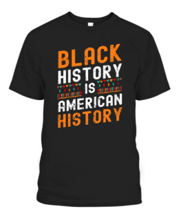Black History Month Black Hisory Is American History African, Adult Size S-5XL
