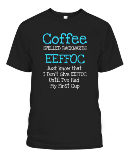 Coffee Spelled Backwards EEFFOC Caffeine Addict Humor, Adult Size S-5XL