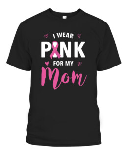 I Wear Pink For My Mom Breast Cancer Awareness T-Shirts, Hoodie, Sweatshirt, Adult Size S-5XL