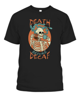 Death Before Decaf Skeleton Coffee Addict, Adult Size S-5XL