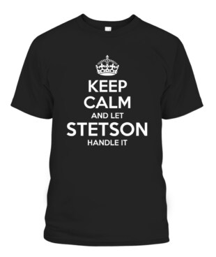 Keep Calm and Let Stetson Handle It Personalized Name Shirts