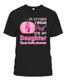 In October I wear Pink for my Daughter T-Shirts, Hoodie, Sweatshirt, Adult Size S-5XL